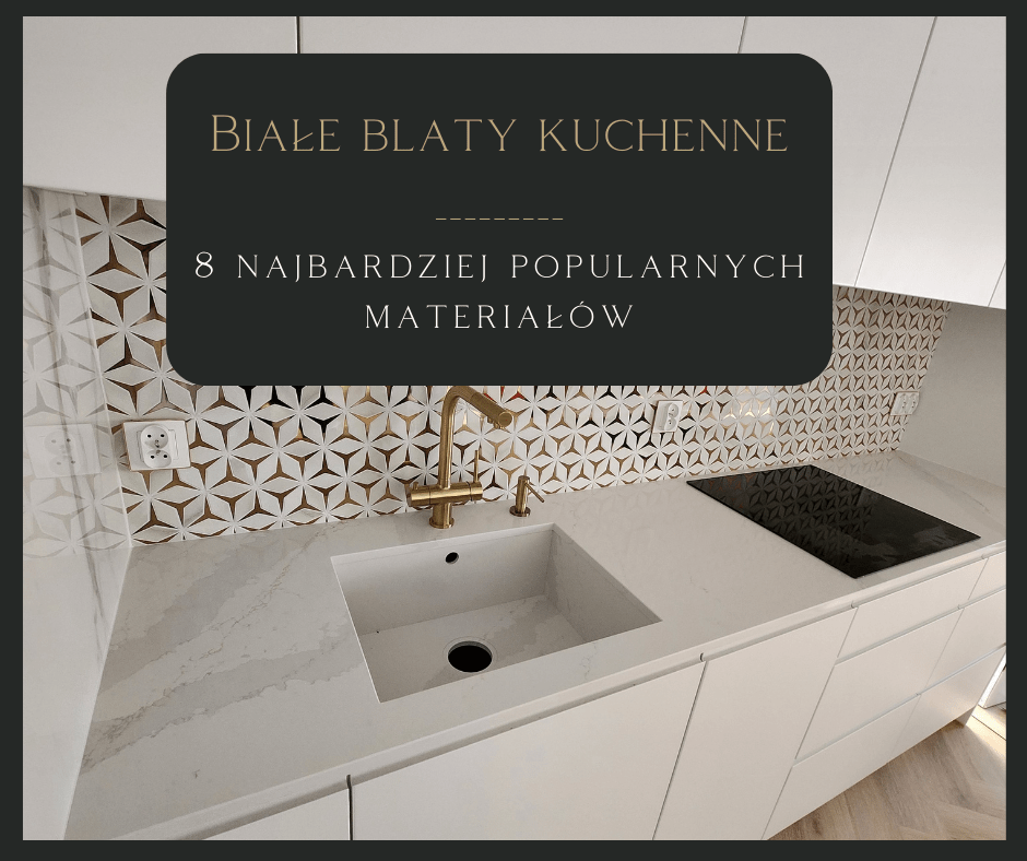 Biały blat kuchenny - 8 najpopularniejszych materiałów